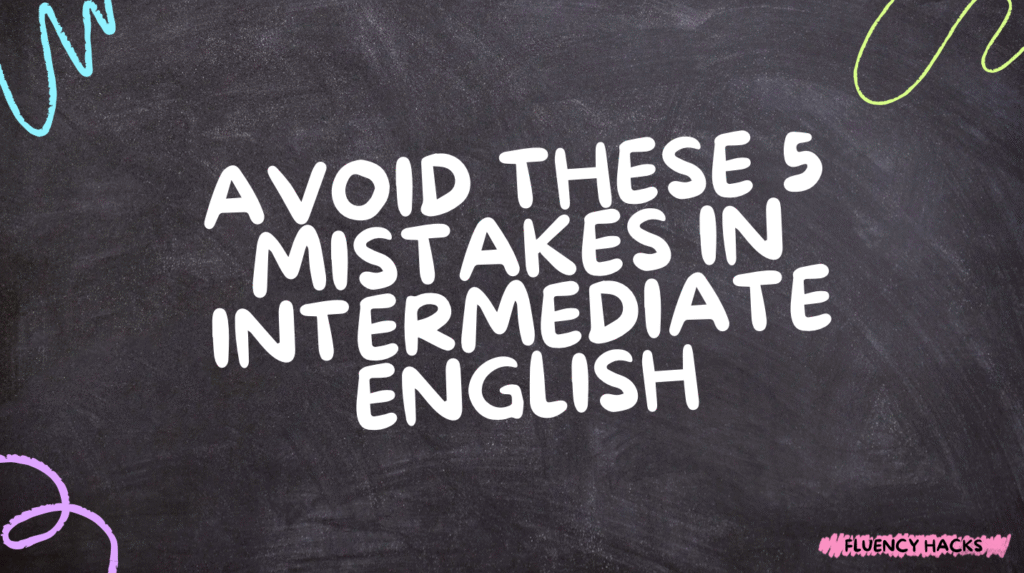 5 Erros Gramaticais Comuns em Alunos Intermediários de Inglês (E Como Evitá-los)