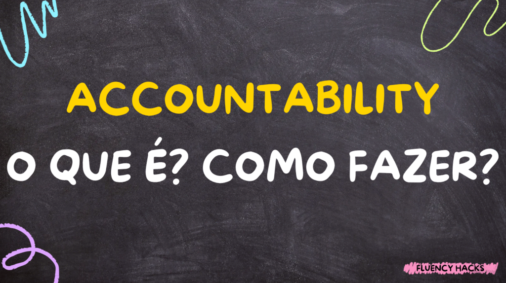Accountability: Por que é Importante e Como Fazer de Forma Eficaz