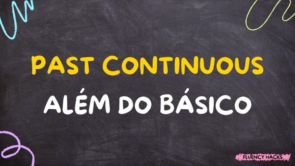 Past Continuous: Usos Além do Básico